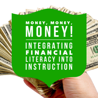 Money Money Money: Integrating Financial Literacy Into Instruction