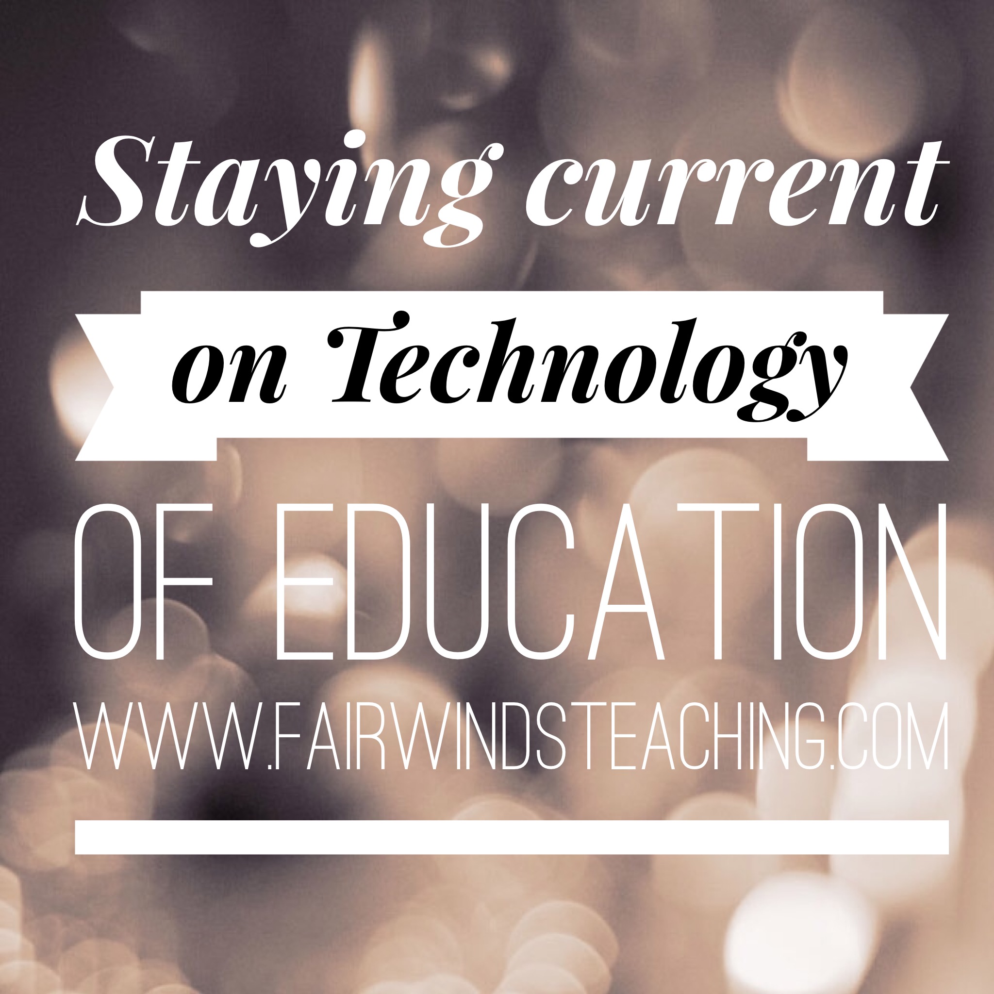 Staying Current on Technology in Education
